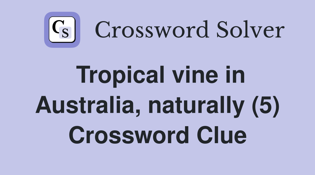Tropical vine in Australia, naturally (5) Crossword Clue Answers